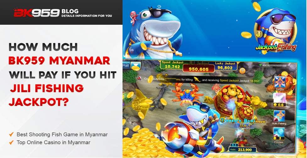 How Much BK959 Will Pay If You Hit JILI Fishing Jackpot?